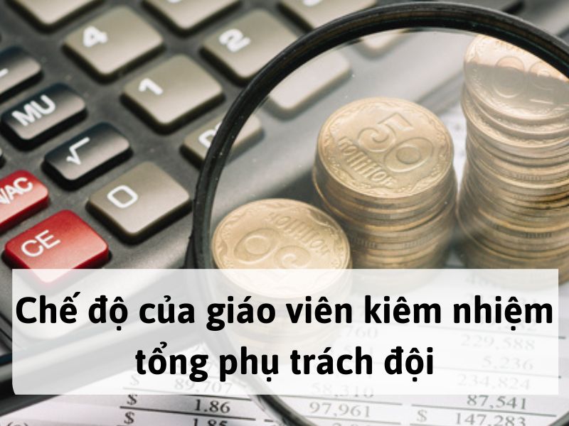 Chế độ của giáo viên kiêm nhiệm tổng phụ trách đội