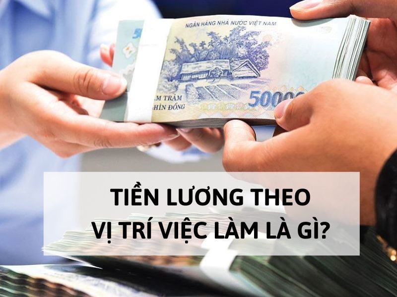Tiền lương theo vị trí việc làm là gì?