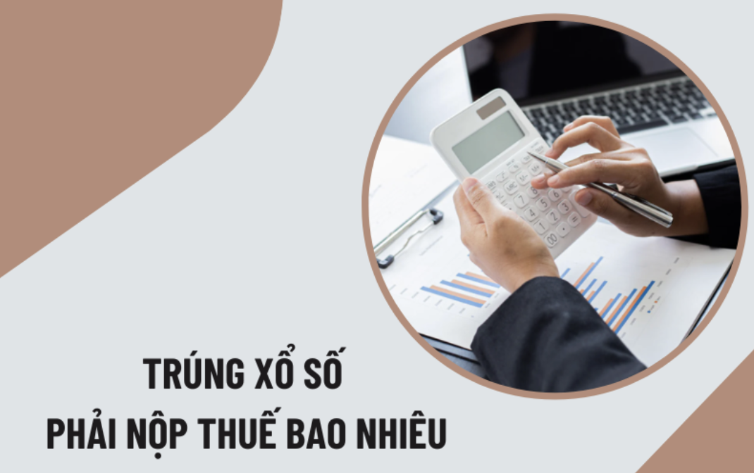 trúng xổ số phải nộp thuế bao nhiêu Trúng xổ số phải nộp thuế bao nhiêu?