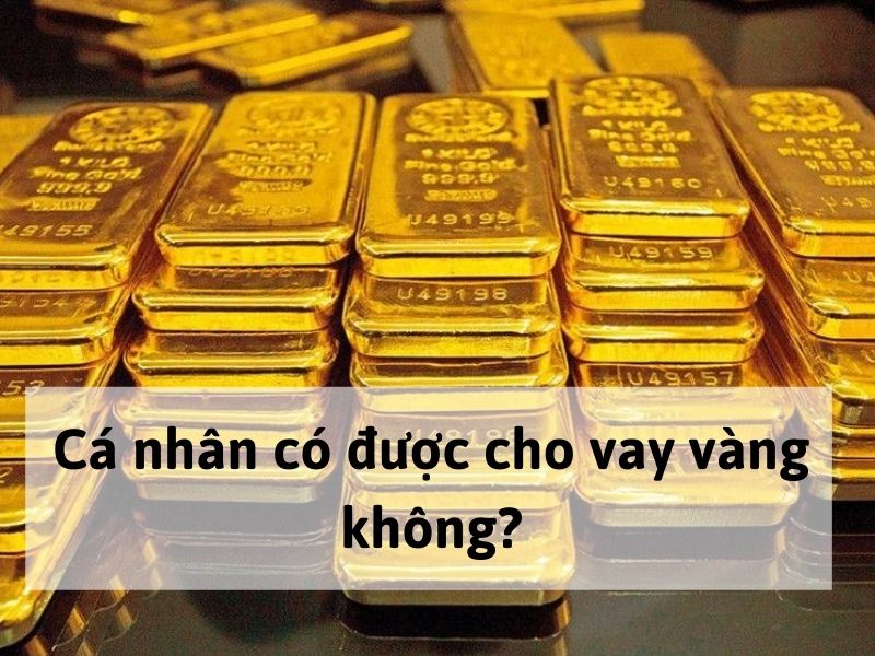 Cá nhân có được cho vay vàng không?