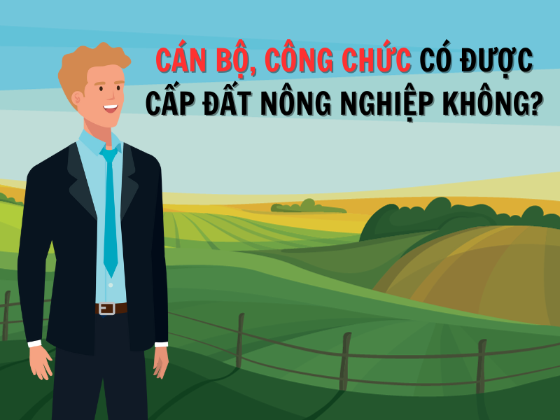 Cán bộ, công chức có được cấp đất nông nghiệp không?