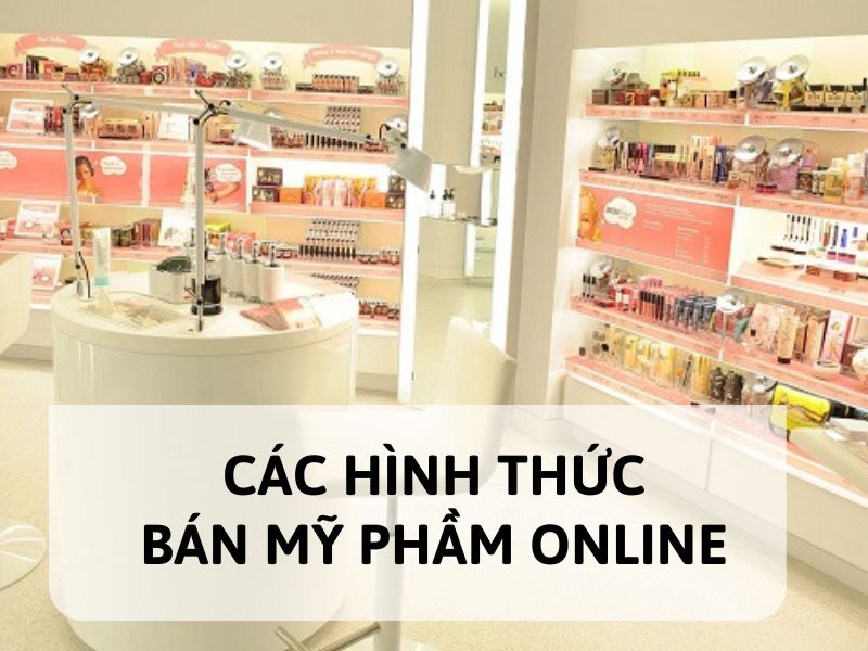 Các hình thức bán mỹ phẩm online