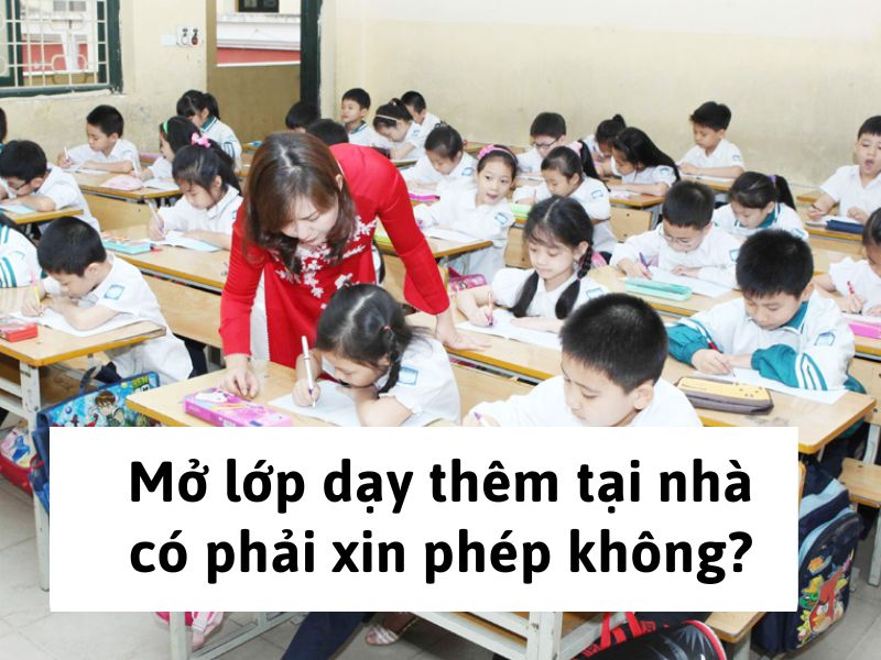 Mở lớp dạy thêm tại nhà có phải xin phép không?