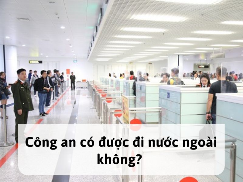 Công an có được đi nước ngoài không?