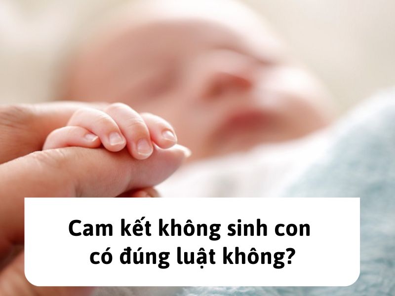 Cam kết không sinh con có đúng luật không?
