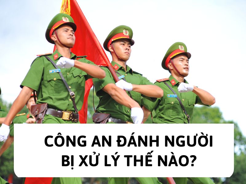 Công an đánh người bị xử lý thế nào?