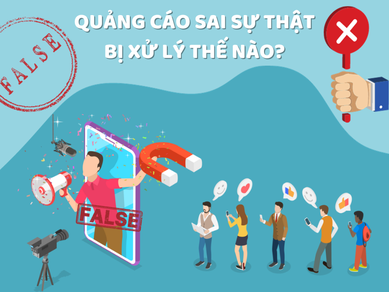 Quảng cáo sai sự thật bị xử lý thế nào?