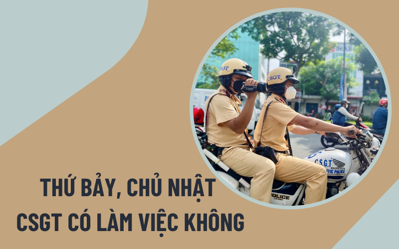 thứ Bảy Chủ nhật cảnh sát giao thông có làm việc không Thứ Bảy, Chủ nhật cảnh sát giao thông có làm việc không?