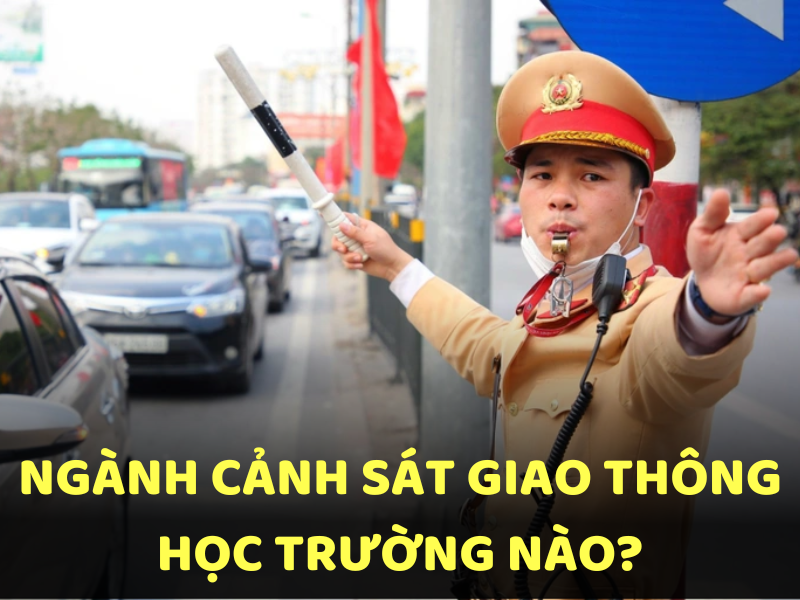 Ngành cảnh sát giao thông học trường nào?