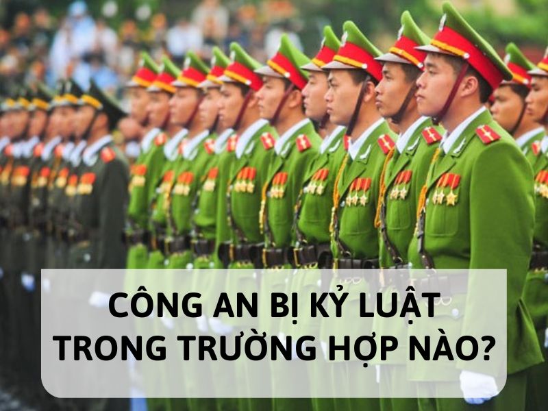 Công an bị kỷ luật trong trường hợp nào?