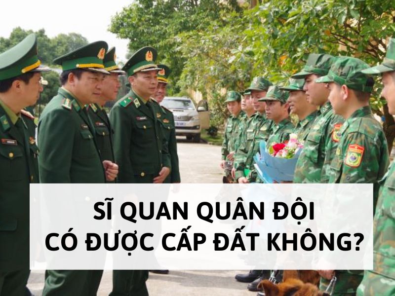 Sĩ quan quân đội có được cấp đất không?