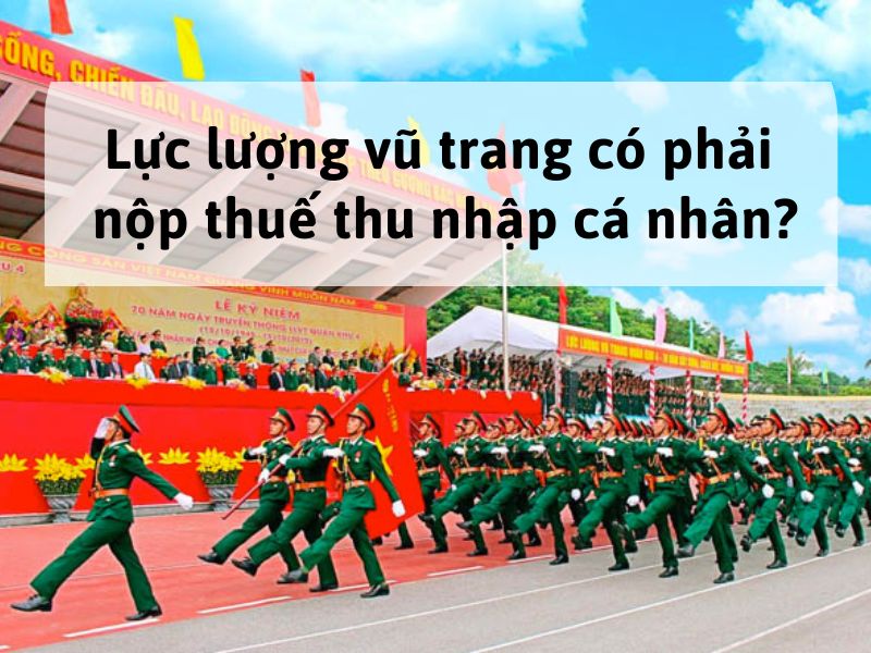Lực lượng vũ trang có phải nộp thuế thu nhập cá nhân?