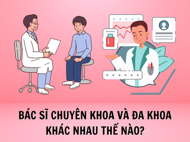Bác sĩ chuyên khoa và đa khoa khác nhau thế nào?