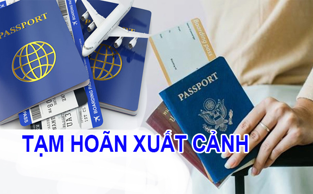 hộ chiếu việt nam đi được bao nhiêu nước không cần visa Trường hợp nào bị tạm hoãn xuất cảnh