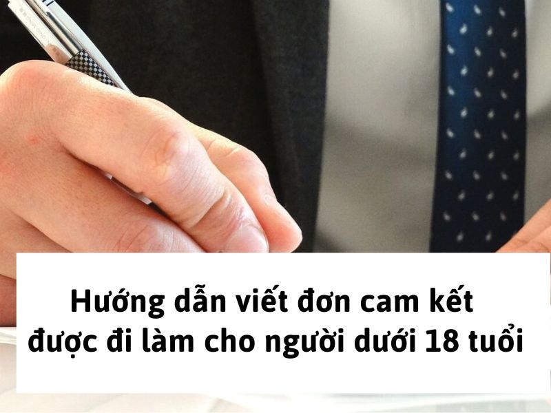 Hướng dẫn viết đơn cam kết được đi làm cho người dưới 18 tuổi