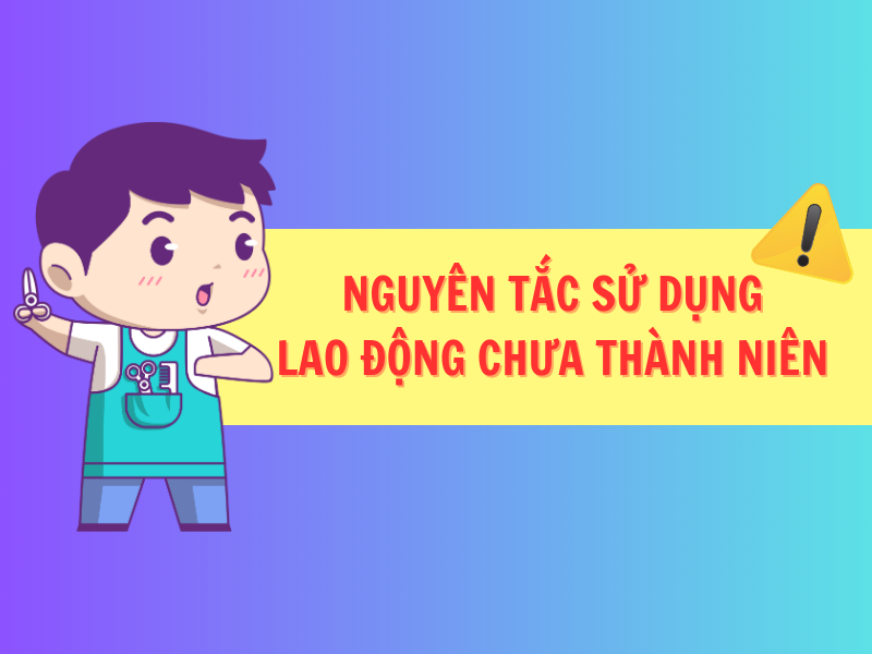Nguyên tắc sử dụng lao động chưa thành niên