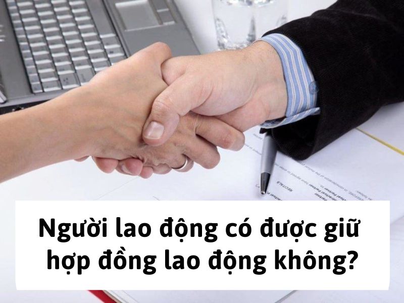 Người lao động có được giữ hợp đồng lao động không?