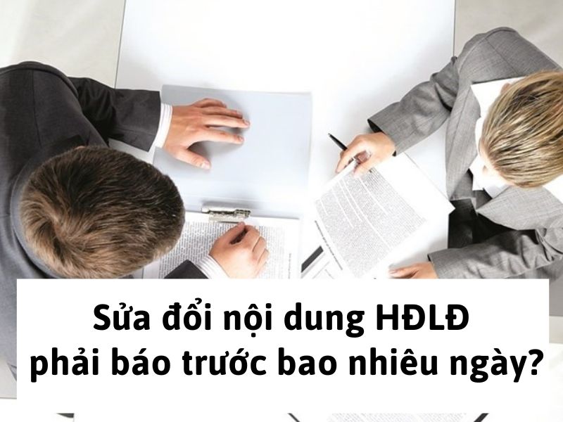 Sửa đổi nội dung hợp đồng lao động phải báo trước bao nhiêu ngày?