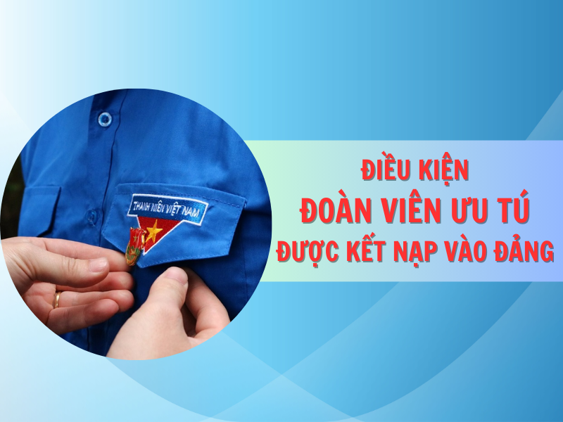 Điều kiện đoàn viên ưu tú được kết nạp vào Đảng