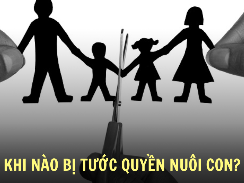 Khi nào bị tước đi quyền nuôi con?