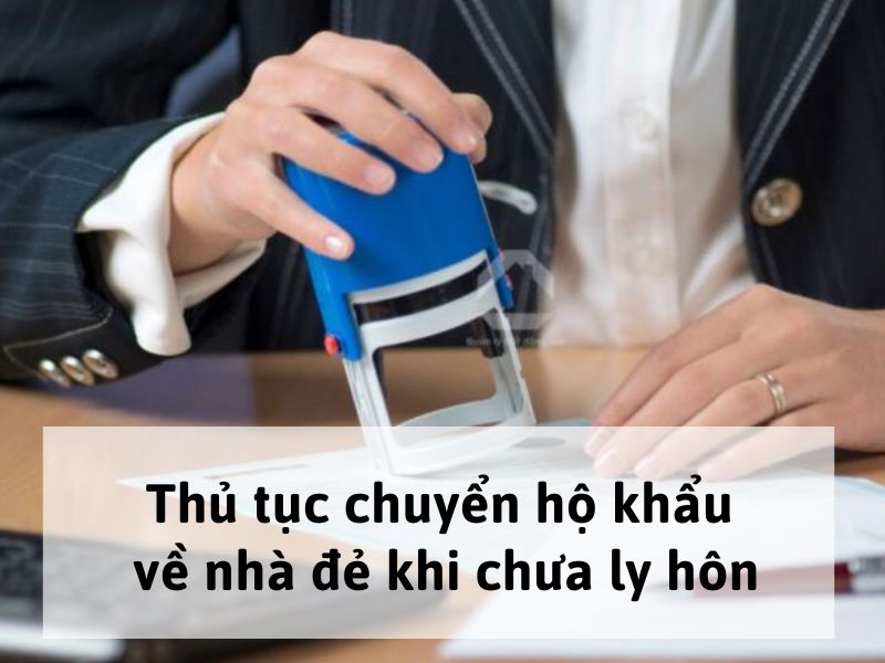 Thủ tục chuyển hộ khẩu về nhà đẻ khi chưa ly hôn
