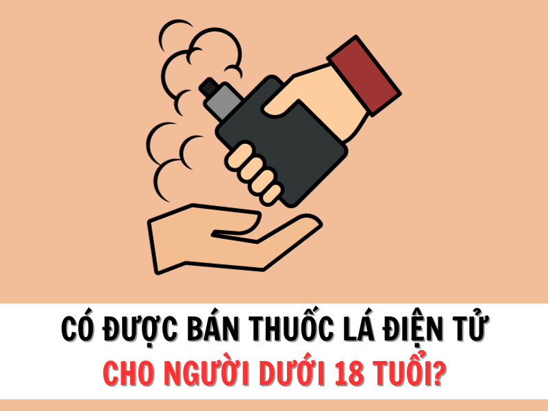 Bán thuốc lá điện tử cho người dưới 18 tuổi