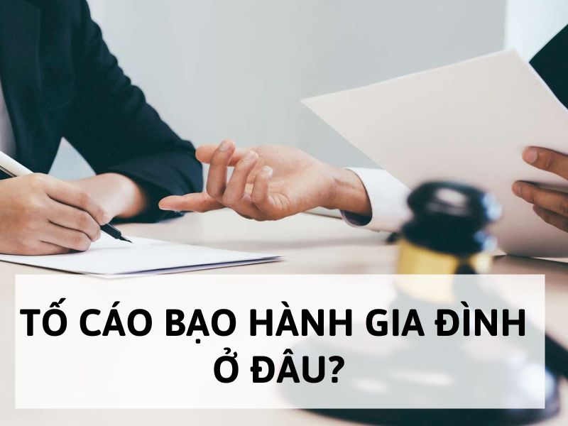 Tố cáo bạo hành gia đình ở đâu?