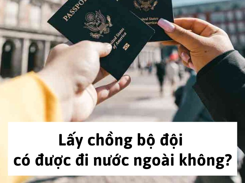 Lấy chồng bộ đội có được đi nước ngoài không?