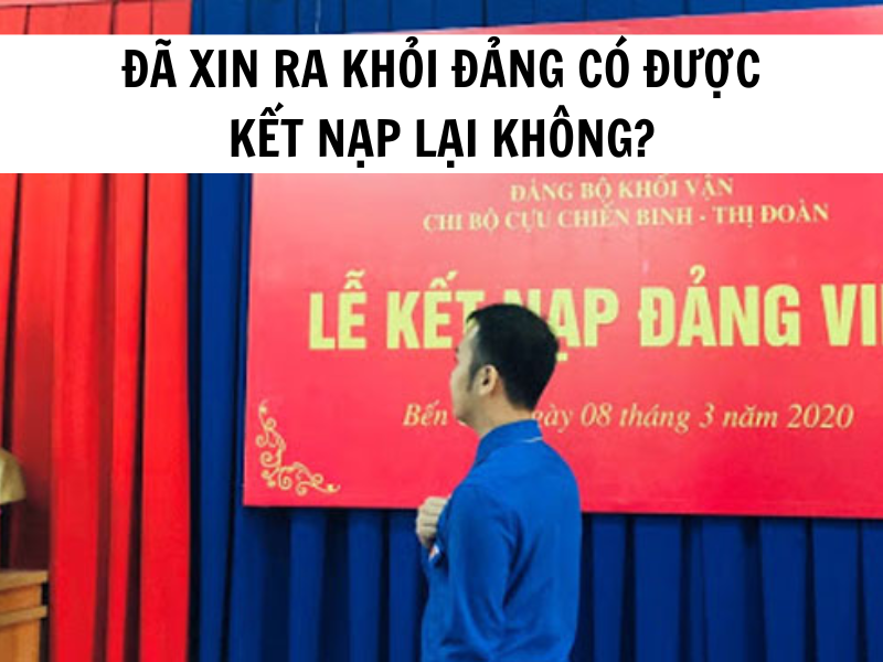 Xin ra khỏi đảng có được kết nạp lại không?