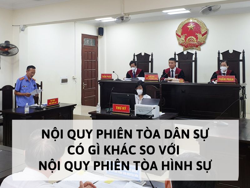Nội quy phiên tòa dân sự có gì khác so với nội quy phiên tòa hình sự?