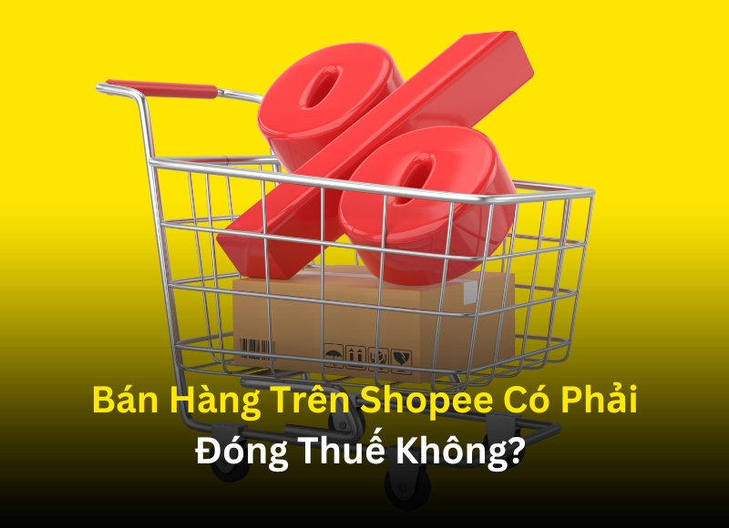 Bán hàng qua Shopee có phải đóng thuế không?