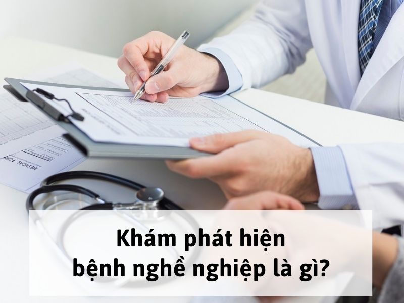 Khám phát hiện bệnh nghề nghiệp là gì?