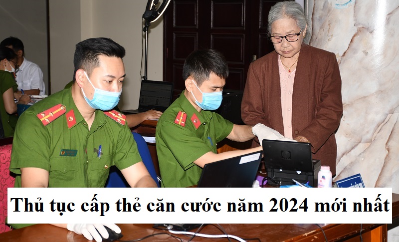 Thủ tục cấp thẻ căn cước năm 2024