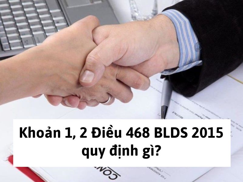 Bộ luật Dân sự mới nhất 2024 Khoản 1, 2 Điều 468 Bộ luật Dân sự 2015 quy định gì?