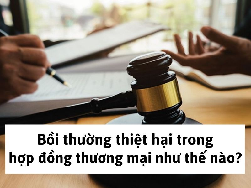 luật thương mại mới nhất 2024 Bồi thường thiệt hại trong hợp đồng thương mại như thế nào?