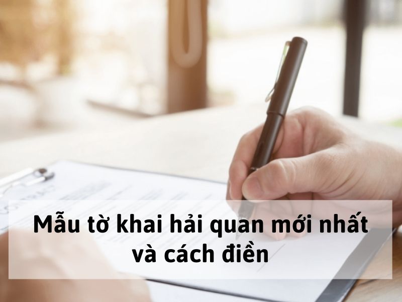 Mẫu tờ khai hải quan mới nhất và cách điền