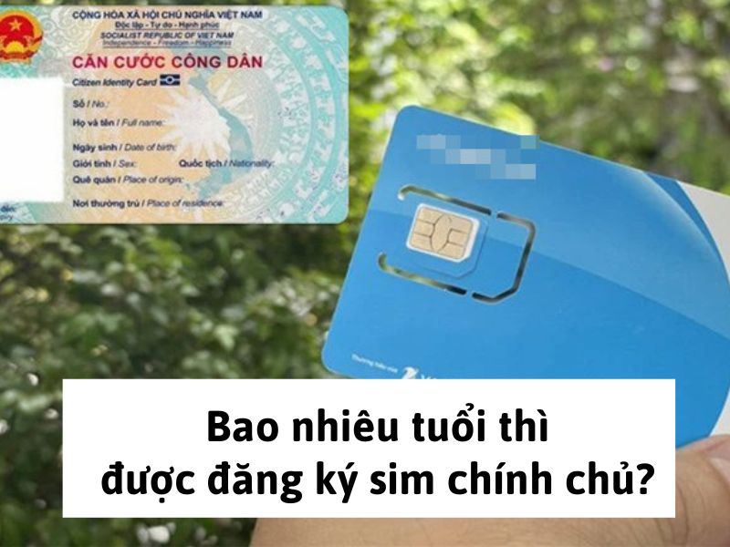 Bao nhiêu tuổi thì được đăng ký sim chính chủ?