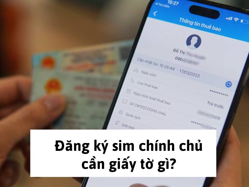 Đăng ký sim chính chủ cần giấy tờ gì?