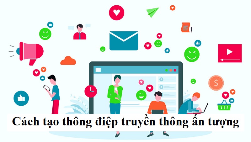 Cách tạo thông điệp truyền thông ấn tượng