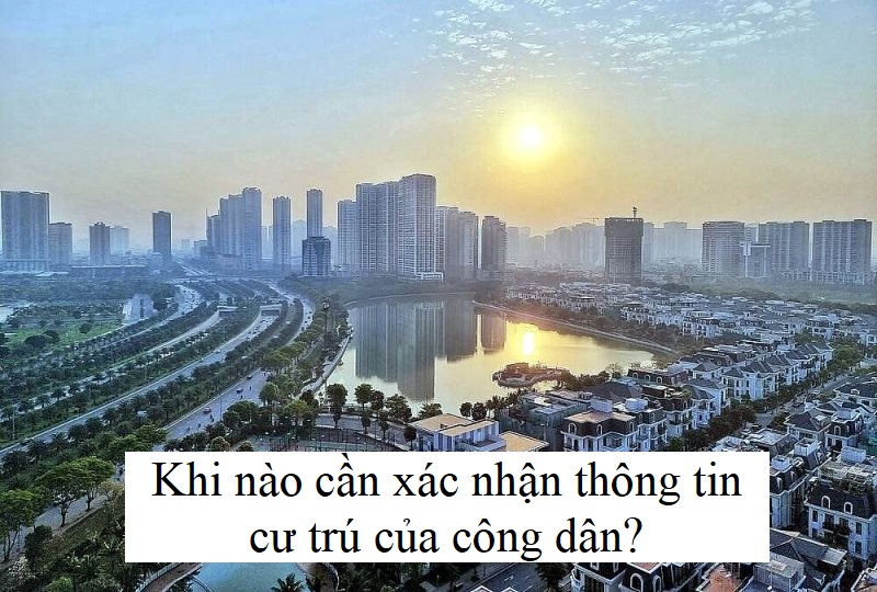 Khi nào cần xác nhận thông tin cư trú của công dân?