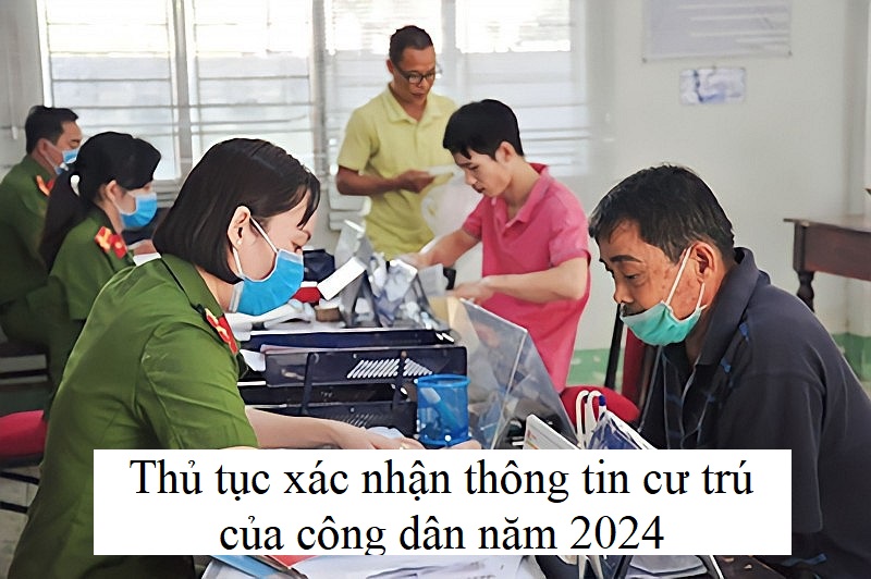Thủ tục xác nhận thông tin cư trú của công dân năm 2024