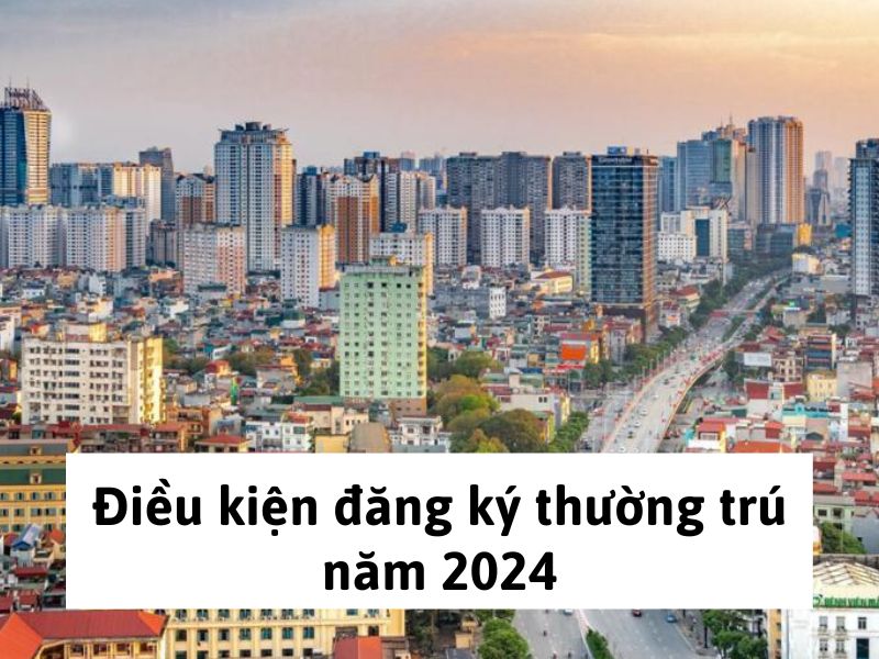 Điều kiện đăng ký thường trú năm 2024
