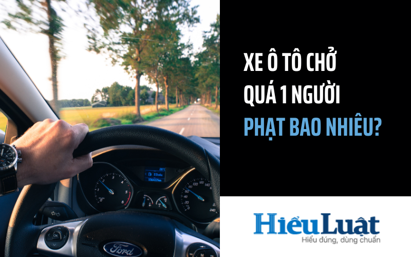 Xe ô tô chở quá 1 người phạt bao nhiêu?