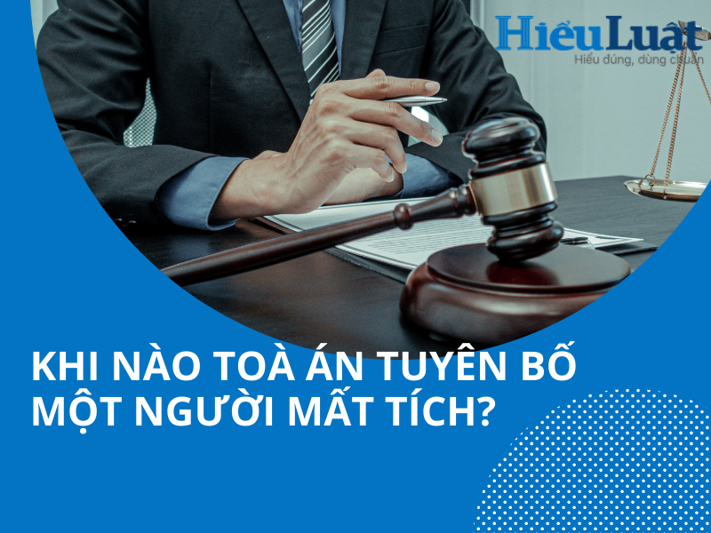 Khi nào toà án tuyên bố một người mất tích?