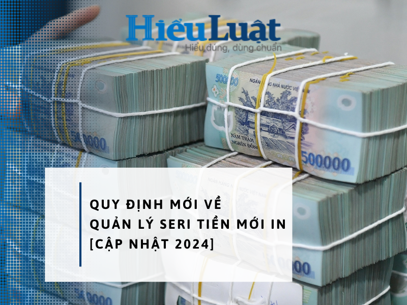 Quy định mới về quản lý seri tiền mới in [Cập nhật 2024]