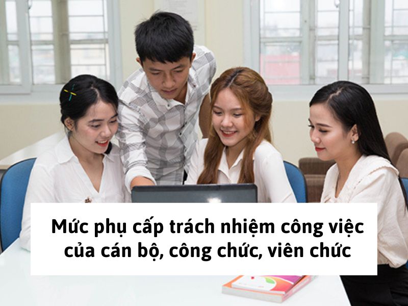 Mức phụ cấp trách nhiệm công việc của cán bộ, công chức, viên chức