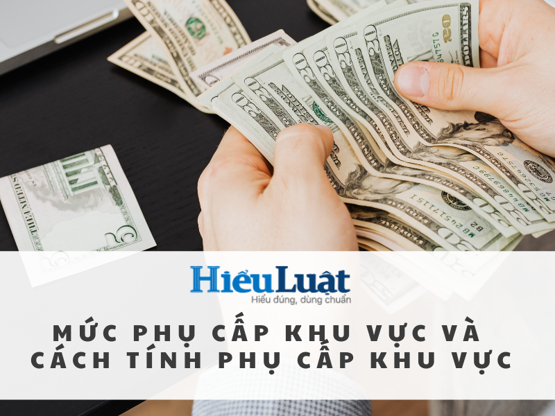 Mức phụ cấp khu vực và cách tính phụ cấp khu vực