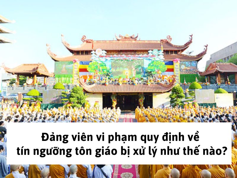 Đảng viên vi phạm quy định về tín ngưỡng tôn giáo bị xử lý như thế nào?