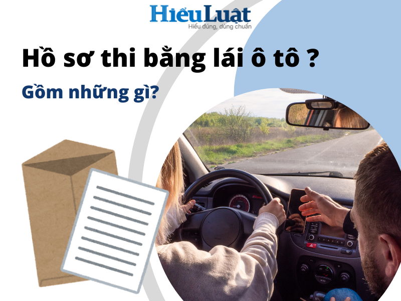 Hồ sơ thi bằng lái ô tô gồm những gì?
