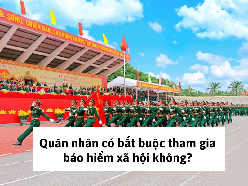 Quân nhân có bắt buộc tham gia bảo hiểm xã hội không?